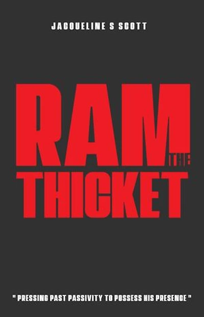 R.A.M. THE THICKET: PRESSING PAST PASSIVITY TO POSSESS HIS PRESENCE
