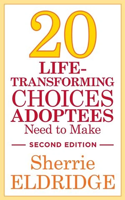 20 Life-Transforming Choices Adoptees Need to Make, Second Edition