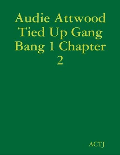 Audie Attwood Tied Up Gang Bang 1 Chapter 2