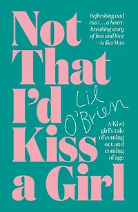 Not That I'd Kiss A Girl: Kiwi Girl's Tale Of Coming Out And Age