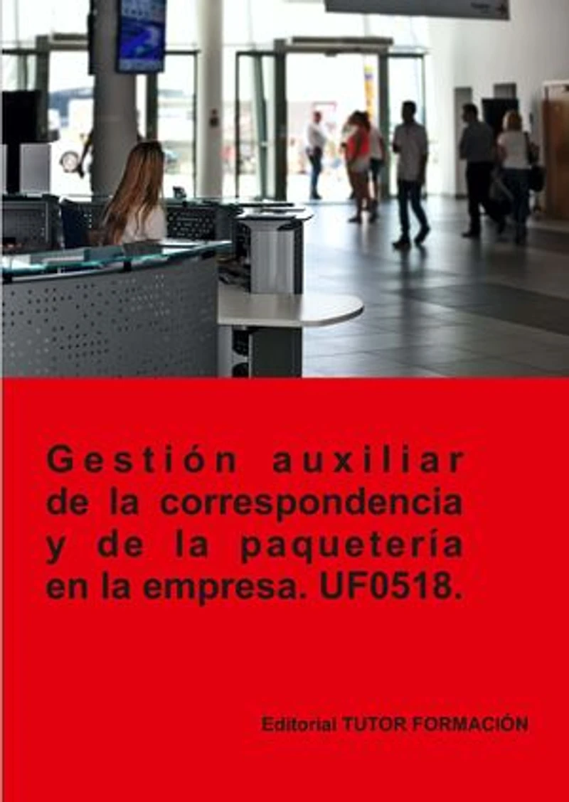 Gestión auxiliar de la correspondencia y paquetería en la empresa. UF0518.