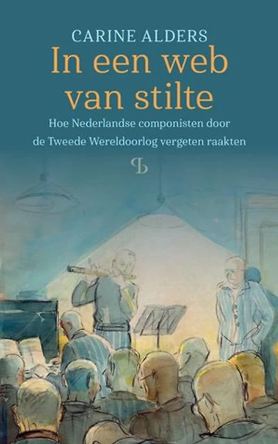 In een web van stilte: Hoe Nederlandse componisten door de Tweede Wereldoorlog vergeten raakten