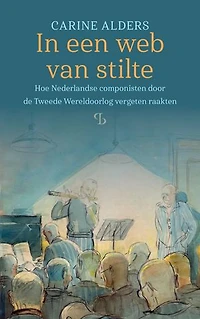 In een web van stilte: Hoe Nederlandse componisten door de Tweede Wereldoorlog vergeten raakten