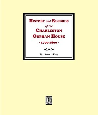 History and Records of the Charleston Orphan House, 1790-1860