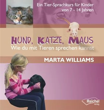 Hund, Katze, Maus - Wie du mit Tieren sprechen kannst: Ein Tier-Sprachkurs für Kinder von 7-14 Jahren