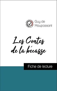 Analyse de l'œuvre : Les Contes de la bécasse (résumé et fiche de lecture plébiscités par les enseignants sur fichedelecture.fr)