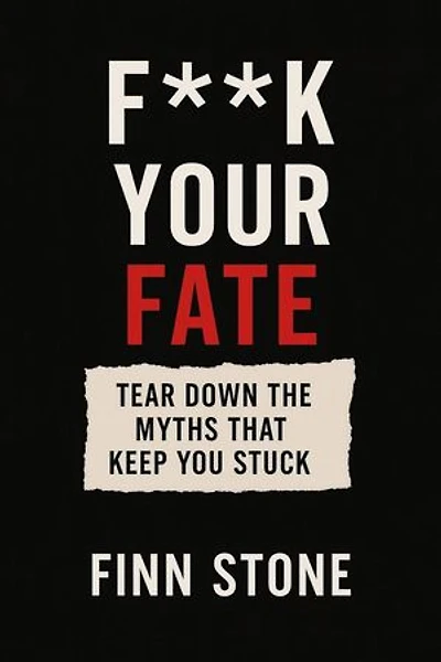 F** Your Fate – Tear Down the Myths That Keep You Stuck: Stone Said It, #1