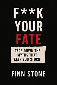 F** Your Fate – Tear Down the Myths That Keep You Stuck: Stone Said It, #1