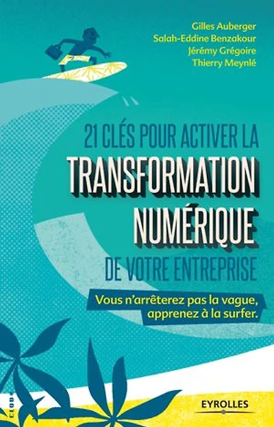 21 clés pour activer la transformation numérique de votre entreprise: vous n'arrêterez pas vague, apprenez à surfer