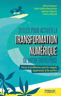 21 clés pour activer la transformation numérique de votre entreprise: vous n'arrêterez pas vague, apprenez à surfer