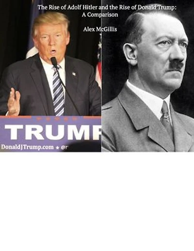 The Rise of Donald Trump & the Rise of Adolf Hitler: A Comparison