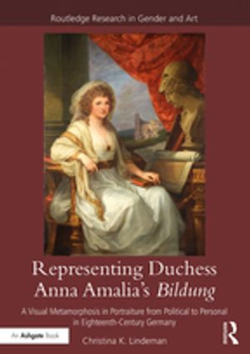 Representing Duchess Anna Amalia's Bildung: A Visual Metamorphosis Portraiture from Political to Personal Eighteenth-Century Germany