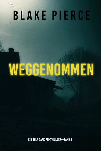 Weggenommen (Ein Ella-Dark-Thriller Band 2)