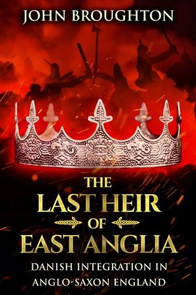 The Last Heir of East Anglia: Danish Integration in Anglo-Saxon England