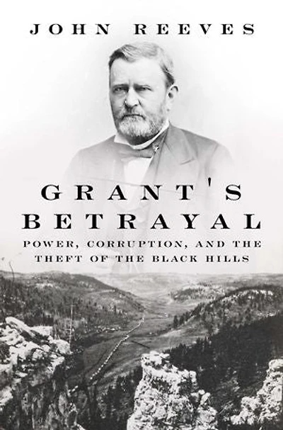 Grant's Betrayal: Power, Corruption, and the Theft of the Black Hills