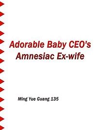 Adorable Baby: CEO's Amnesiac Ex-wife: Volume 1