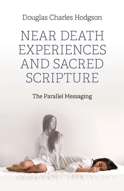 Near Death Experiences and Sacred Scripture: The Parallel Messaging
