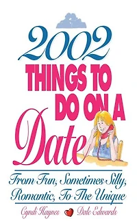 2002 Things To Do On A Date: From Fun, Sometimes Silly, Romantic, to the Unique