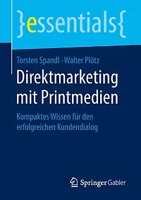 Direktmarketing Mit Printmedien: Kompaktes Wissen Für Den Erfolgreichen Kundendialog