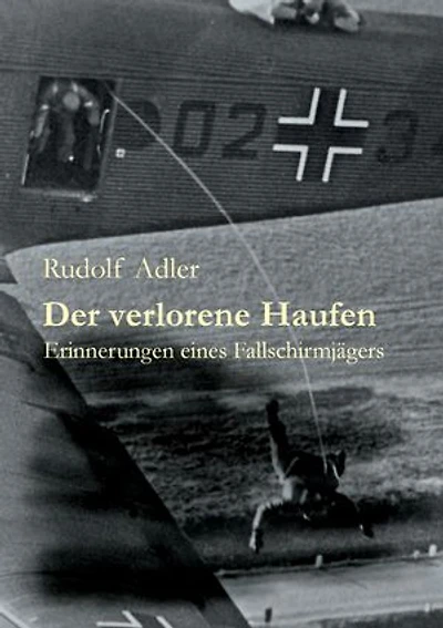 Der verlorene Haufen: Erinnerungen eines Fallschirmjägers