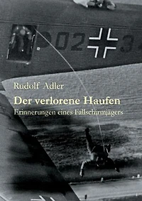 Der verlorene Haufen: Erinnerungen eines Fallschirmjägers