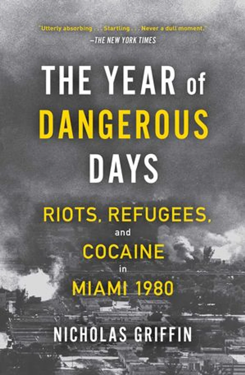 The Year of Dangerous Days: Riots, Refugees, and Cocaine Miami 1980