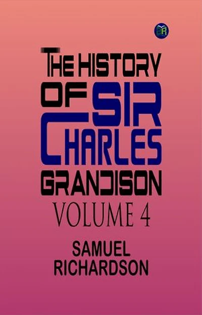 The History of Sir Charles Grandison, Volume 4
