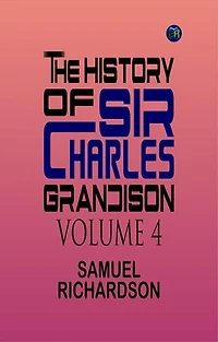 The History of Sir Charles Grandison, Volume 4