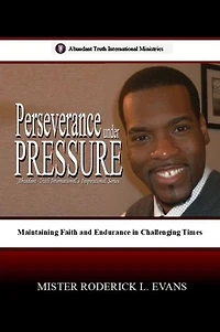 Perseverance under Pressure: Maintaining Faith and Endurance in Challenging Times: Abundant Truth International's Inspirational Series, #4