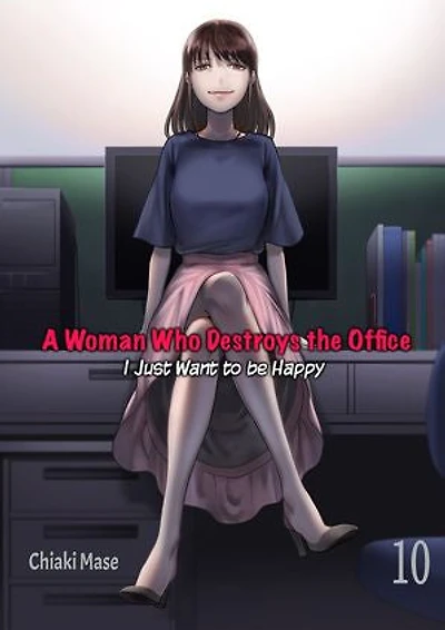 A Woman Who Destroys the Office ー I Just Want to be Happy: Volume 10