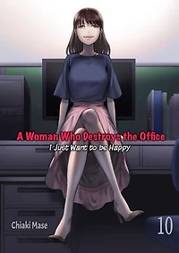 A Woman Who Destroys the Office ー I Just Want to be Happy: Volume 10