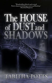 The House of Dust and Shadows: A Haunting Gothic Thriller