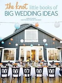 The Knot Little Books of Big Wedding Ideas: Cakes; Bouquets & Centerpieces; Vows Toasts; and Details