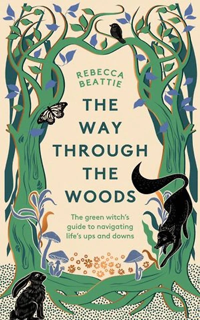 The Way Through the Woods: The green witch's guide to navigating life's ups and downs