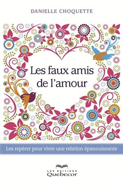 Les faux amis de l'amour: Les repérer pour vivre une relation épanouissante