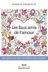 Les faux amis de l'amour: Les repérer pour vivre une relation épanouissante