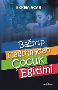 Bağırıp Çağırmadan Çocuk Eğitimi