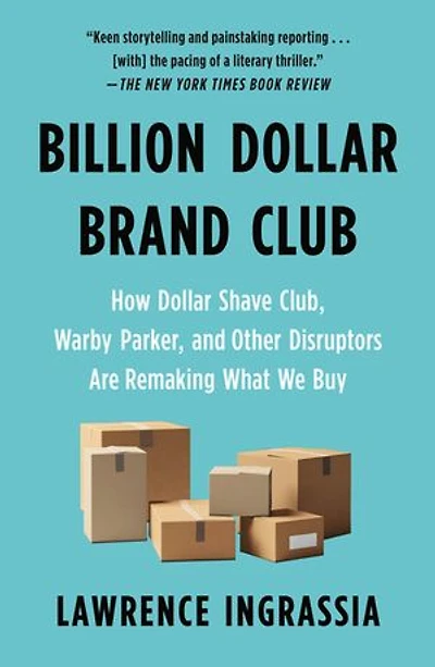 Billion Dollar Brand Club: How Shave Club, Warby Parker, And Other Disruptors Are Remaking What We Buy