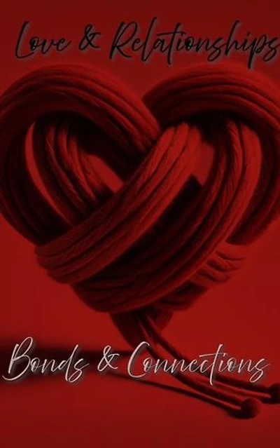 Love & Relationships: Bonds & Connections