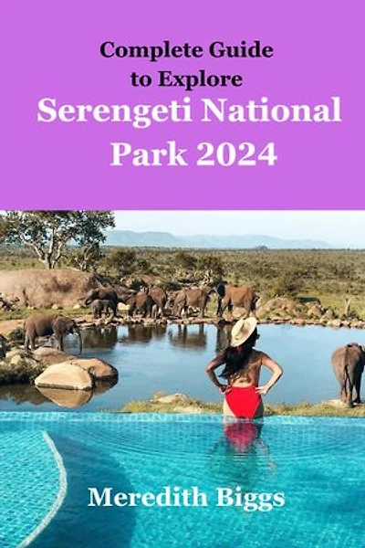 Complete Guide to Explore Serengeti National Park 2024