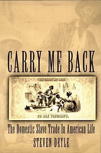 Carry Me Back: The Domestic Slave Trade American Life