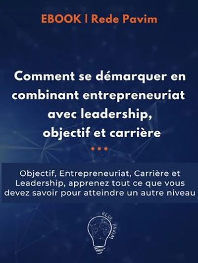 Comment se démarquer en combinant entrepreneuriat avec leadership, objectif et carrière: Objectif, Entrepreneuriat, Carrière et Leadership, apprenez tout ce que vous devez savoir pour atteindre un autre niveau