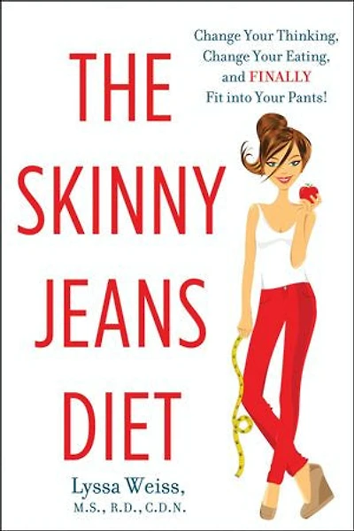 The Skinny Jeans Diet: Change Your Thinking, Eating, and Finally Fit into Pants!