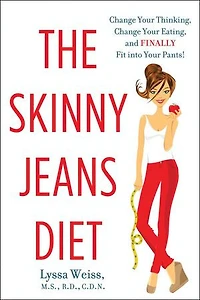 The Skinny Jeans Diet: Change Your Thinking, Eating, and Finally Fit into Pants!