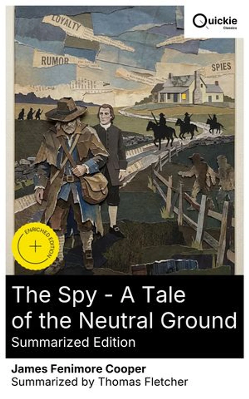 the Spy - A Tale of Neutral Ground (Summarized Edition): Enriched edition. Revolutionary War espionage on Westchester's contested frontier—Washington disguise, skinners, dragoons, and betrayals