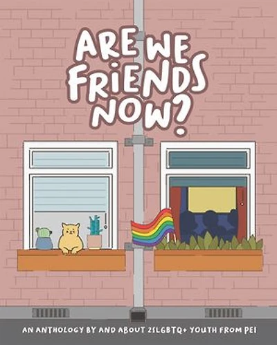 Are We Friends Now?: An Anthology By and About 2SLGBTQ+ Youth