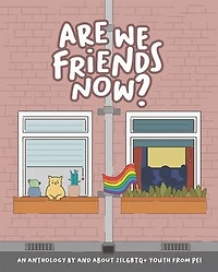 Are We Friends Now?: An Anthology By and About 2SLGBTQ+ Youth