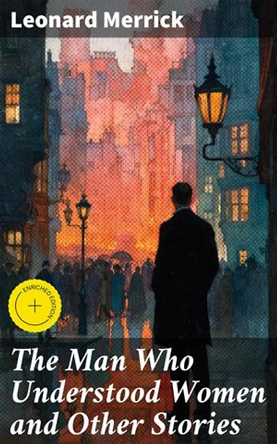 The Man Who Understood Women and Other Stories: Enriched edition. Exploring the Depths of Human Relationships
