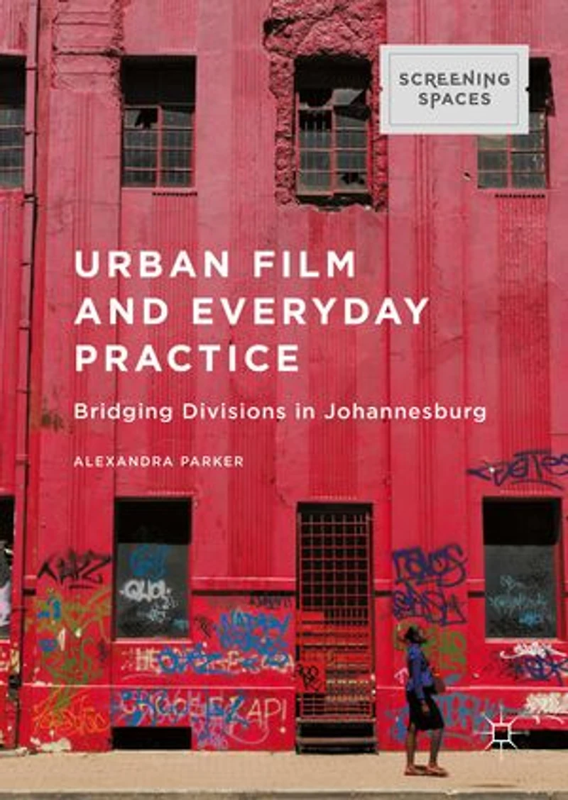 Urban Film And Everyday Practice: Bridging Divisions Johannesburg