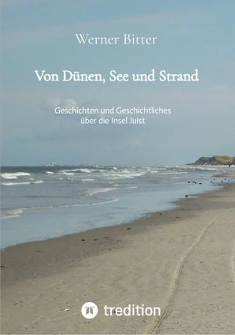 Von Dünen, See und Strand: Geschichten und Geschichtliches über die Insel Juist